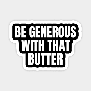 Be Generous With That Butter Keto Magnet