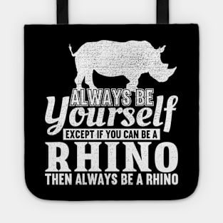 Always Be Yourself Unless You Can Be A Rhino Tote