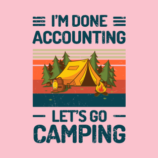 Im Done ACCOUNTING Lets Go Camping T-Shirt