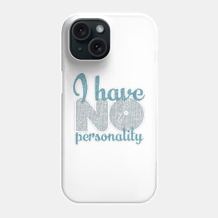 I HAVE NO PERSONALITY Phone Case