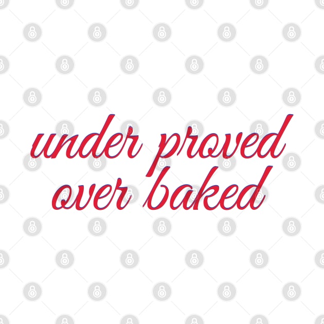 Under Prove Over Bake by L'Appel du Vide Designs by Danielle Canonico