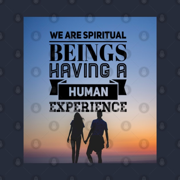 WE ARE SPIRITUAL BEINGS HAVING A HUMAN EXPERIENCE by BOUTIQUE MINDFUL 