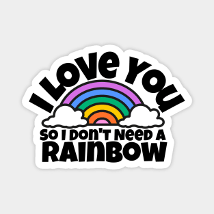 I love you, so I don't need a rainbow Magnet