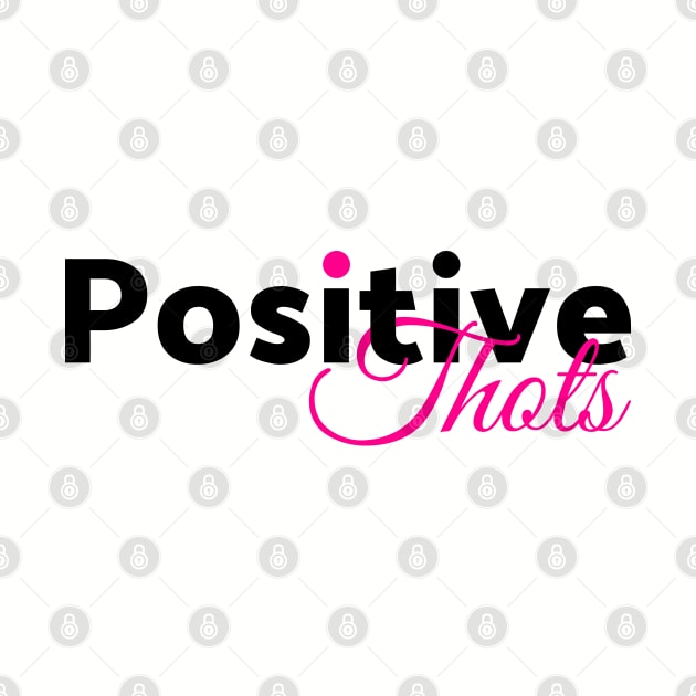 Positive Thots by Everydaydesigns