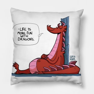 Life is more fun with dragons Pillow