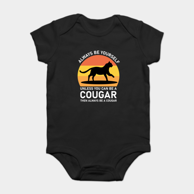 Always Be Yourself Unless You Can Be A Cougar Then Always Be A Cougar Cougar Lover Body Bebe Teepublic Fr