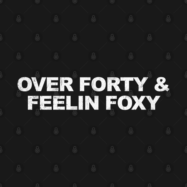 Adult Humor Over Forty & Feelin Foxy by hfdcreatives