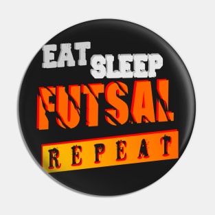 EAT  SLEEP  FUTSAL  REPEAT Pin