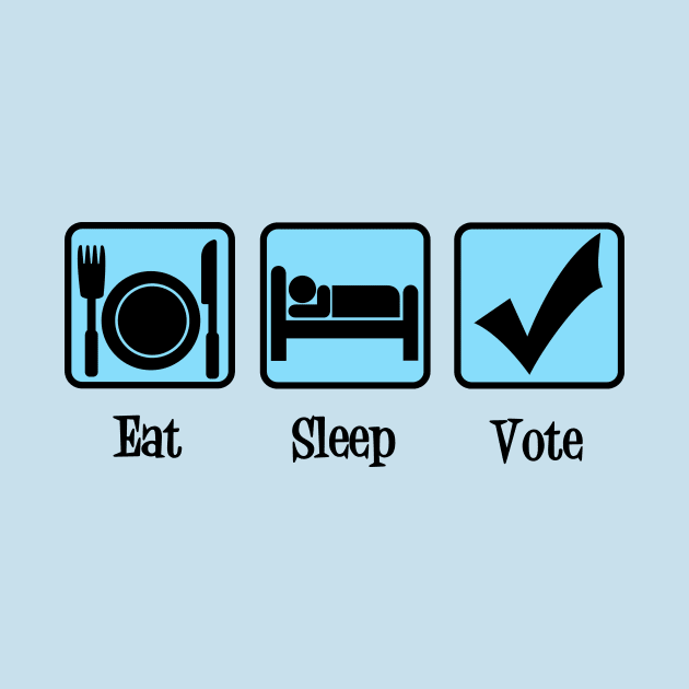 Eat Sleep Vote by epiclovedesigns