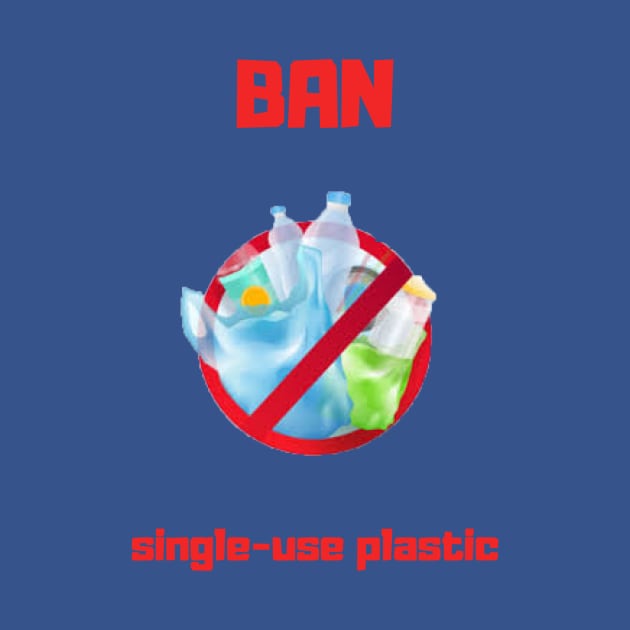 Ban Single-use Plastic by Bob_ashrul