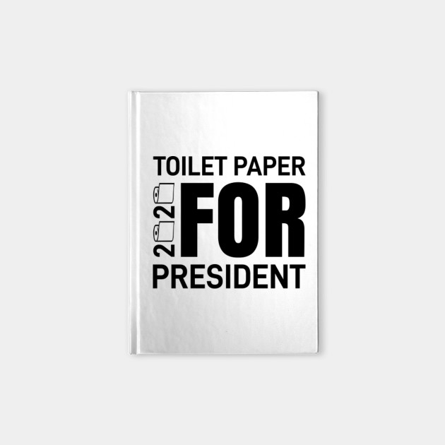 Toilet Paper For President Funny Election Meme Election 2020 Notebook Teepublic