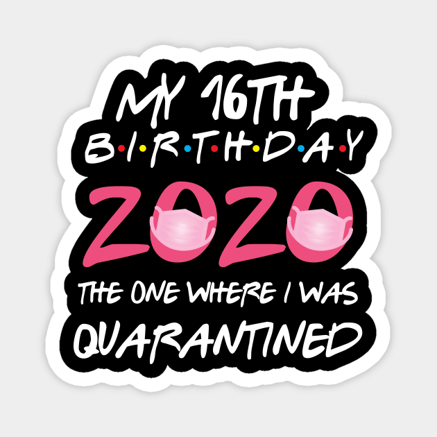 16th birthday 2020 the one where i was quarantined Magnet by GillTee