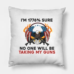 i am 1776% sure No One Will Be Taking My Guns American Flag Vintage Pillow