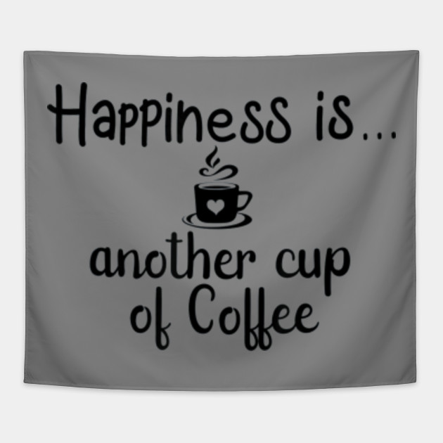 Happiness Is Another Cup Of Coffee Graphic T Shirtquotes