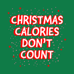 Christmas Calories Dont Count Xmas 2021 Funny Christmas Guilty Pleasure Quotes T-Shirt