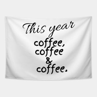 This Year Coffee Coffee & Coffee Tapestry