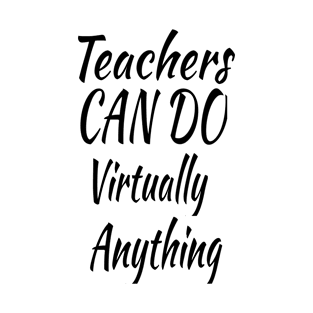 Teachers Can Do Virtually Anything T-Shirt