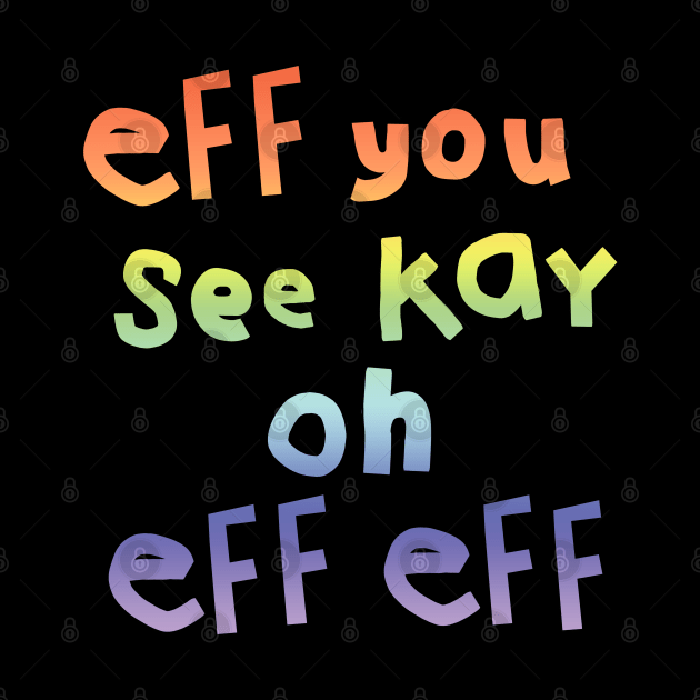 Eff You See Kay Rainbow Gradient by ellenhenryart