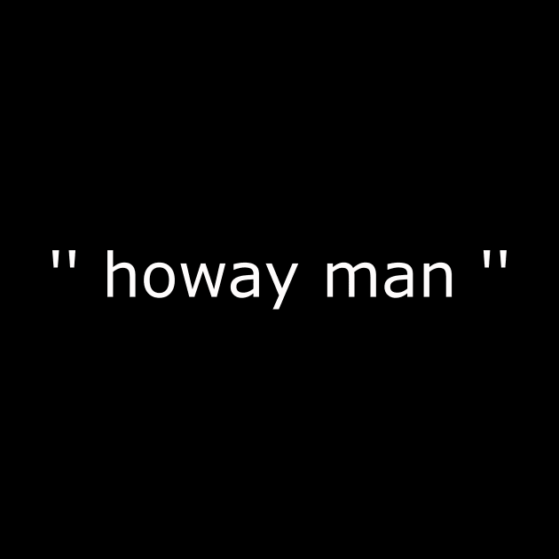 Howay man- Geordie dialect by The Bothy Shop