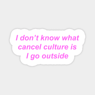 "I don't know what cancel culture is I go outside" ♡ Y2K slogan Magnet