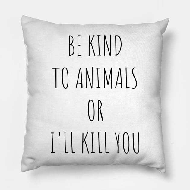 Be Kind To Animals or I'll kill you v10 Pillow by Emma