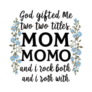 God Gifted Me Two Titles Mom And Momo And I Rock Them Both Wildflowers Valentines Mothers Day T-Shirt T-Shirt