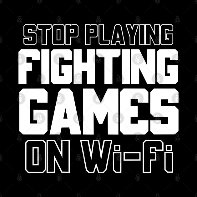 Funny Gamer Quotes Stop Playing Fighting Games On Wi Fi by Issho Ni