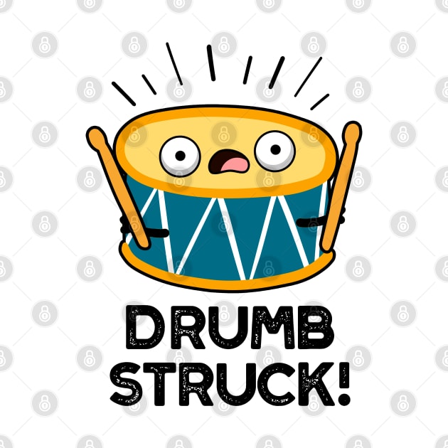Drumb Struck Cute Drummer Drum Pun by punnybone