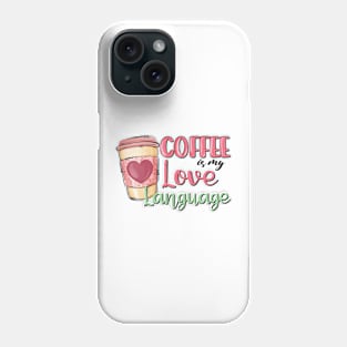 Coffee Is My Love Language Valentine Day Phone Case