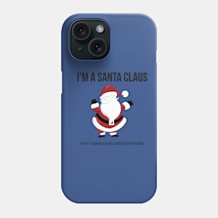 I'm A Santa Claus Phone Case