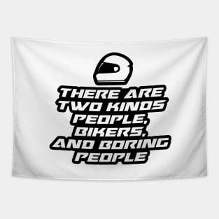 There are two kinds, people, bikers and boring people - Inspirational Quote for Bikers Motorcycles lovers Tapestry