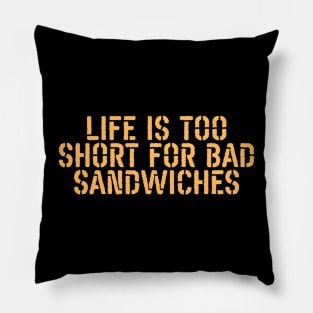 Life Is Too Short For Bad Sandwiches Pillow