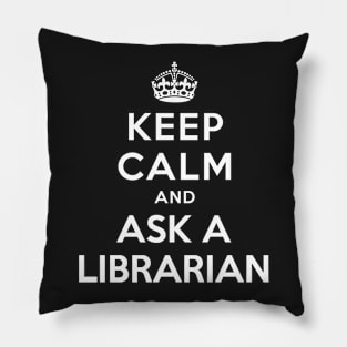 KEEP CALM AND ASK A LIBRARIAN Pillow