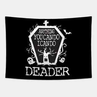 Anything You Can Do I Can Do Deader T Shirt Halloween Gifts Shirt Tapestry