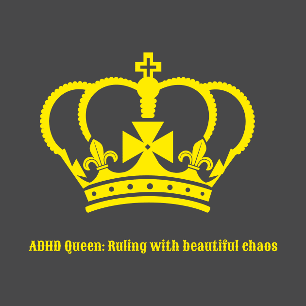 adhd queen ruling with beautiful chaos by caro's shirt spot