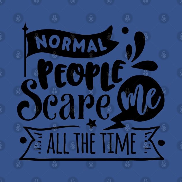 Normal People Scare Me - Sarcastic Quote by Wanderer Bat