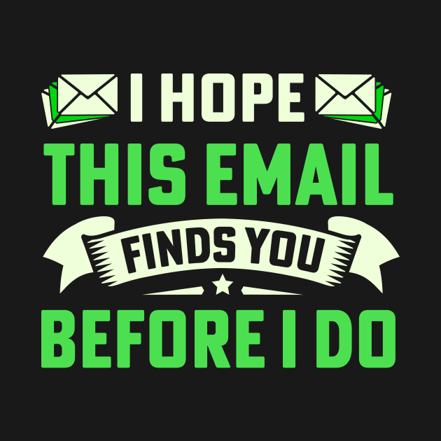 I Hope This Email Finds You Before I Do by TheDesignDepot