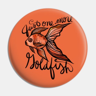 Just one more goldfish Pin