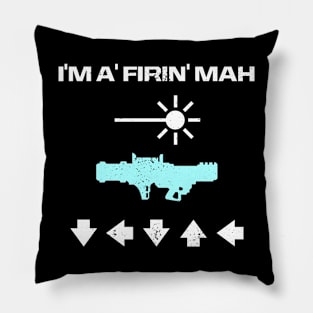 I'M A FIRIN' MAH LASER CANNON Pillow