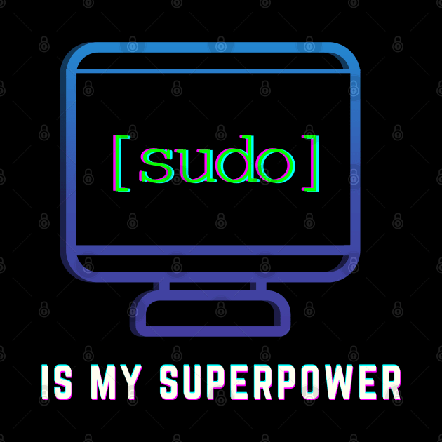 "Sudo is my Super Power" | Linux Techy Joke Design by GeekFlex