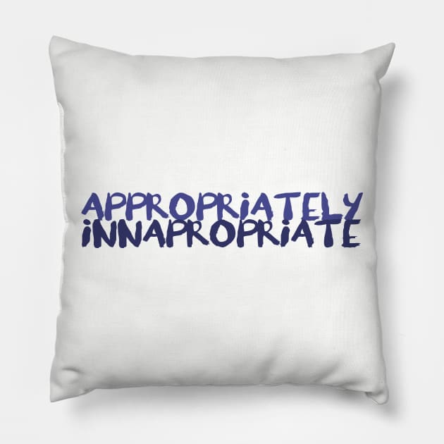 Appropriately Inappropriate Pillow by CauseForTees