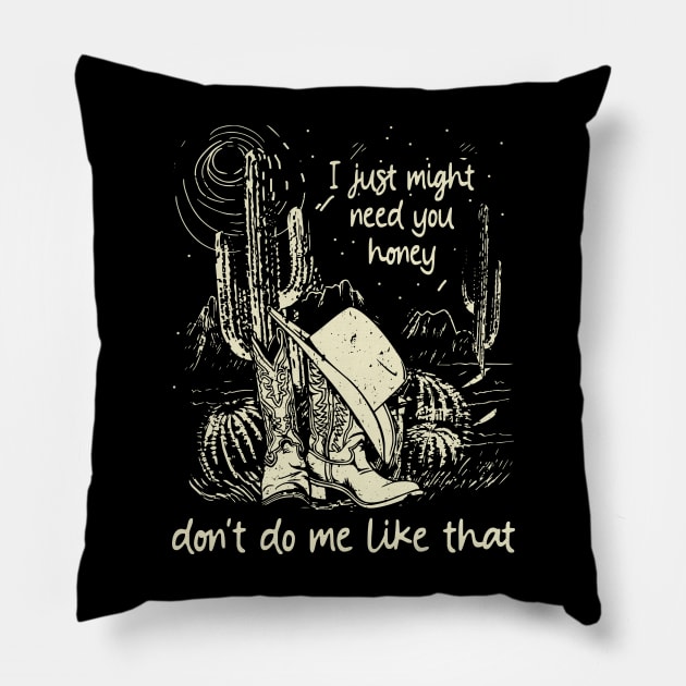 I Just Might Need You Honey, Don't Do Me Like That Cowgirl Hat Western Pillow by Creative feather