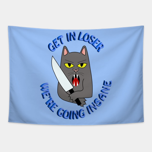 Get In Loser, We’re Going Insane Cat Tapestry by elizabethtruedesigns