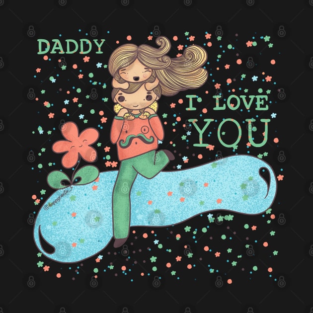 I love you Daddy by Happycactus