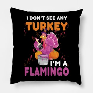 I don't see any turkey I'm a flamingo funny thanksgiving gift idea Pillow