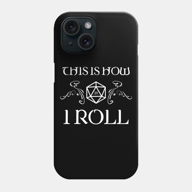 This Is How I Roll D20 Dice TRPG Tabletop RPG Gaming Addict Phone Case by dungeonarmory