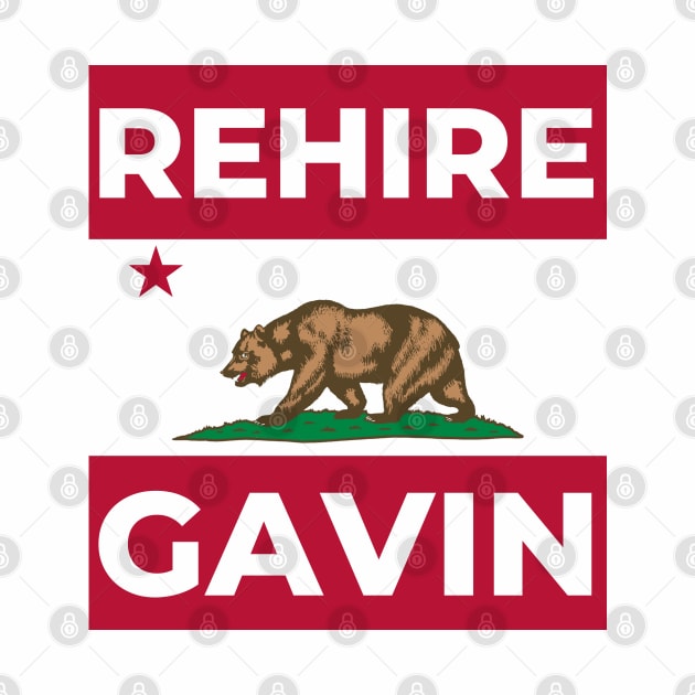 Rehire Gavin - Gavin Newsom for Governor by TJWDraws