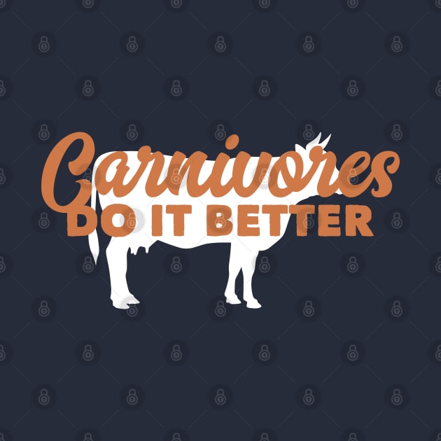 Carnivores Do It Better Funny Meat Eater Cows Pigs Non Vegan by markz66