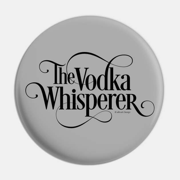 The Vodka Whisperer - funny vodka lover Pin by eBrushDesign