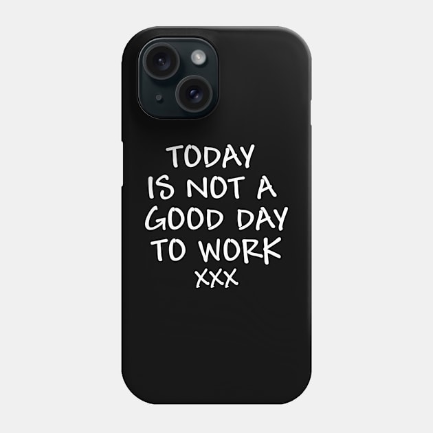 Today is not a good day to work - white text Phone Case by NotesNwords